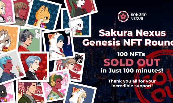 "Sakura Nexus" GENESIS NFT Round 1 sold out in 100 minutes, and Round 2 sales, including collaborations, will start on December 23.